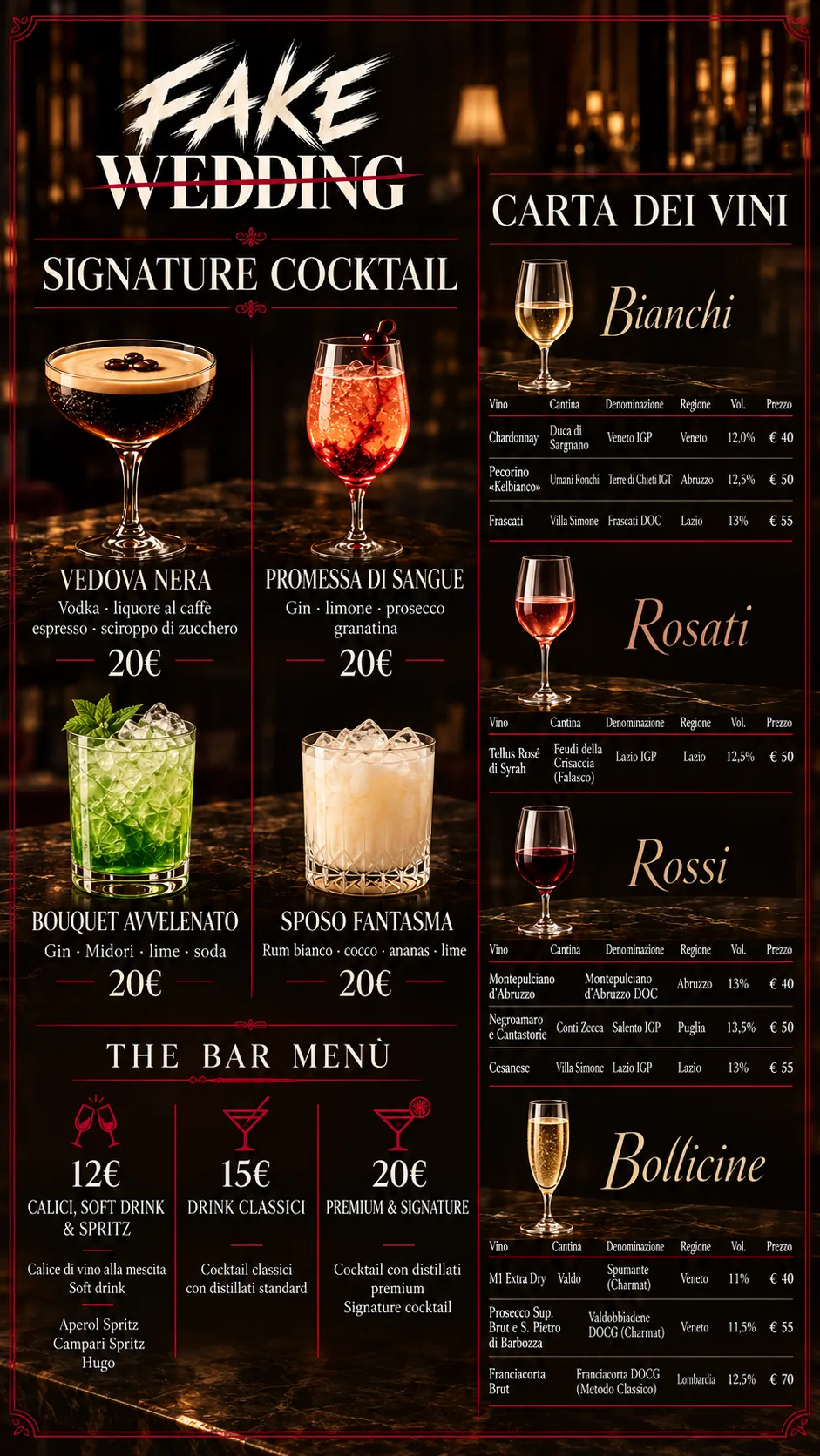 Menu bar. Signature cocktail a 20 euro: Vedova nera (vodka, liquore al caffe', espresso, sciroppo di zucchero); Promessa di sangue (gin, limone, prosecco, granatina); Bouquet avvelenato (gin, Midori, lime, soda); Sposo fantasma (rum bianco, cocco, ananas, lime). The bar menu: 12 euro calici, soft drink e spritz (calice di vino alla mescita, soft drink, Aperol Spritz, Campari Spritz, Hugo); 15 euro drink classici con distillati standard; 20 euro premium e signature. Carta dei vini. Bianchi: Chardonnay Duca di Sargnano 40 euro, Pecorino Kelbianco Umani Ronchi 50 euro, Frascati Villa Simone 55 euro. Rosati: Tellus Rose' di Syrah Feudi della Crisaccia 50 euro. Rossi: Montepulciano d'Abruzzo 40 euro, Negroamaro e Cantastorie Conti Zecca 50 euro, Cesanese Villa Simone 55 euro. Bollicine: M1 Extra Dry Valdo 40 euro, Prosecco Superiore Brut e S. Pietro di Barbozza 55 euro, Franciacorta Brut 70 euro.