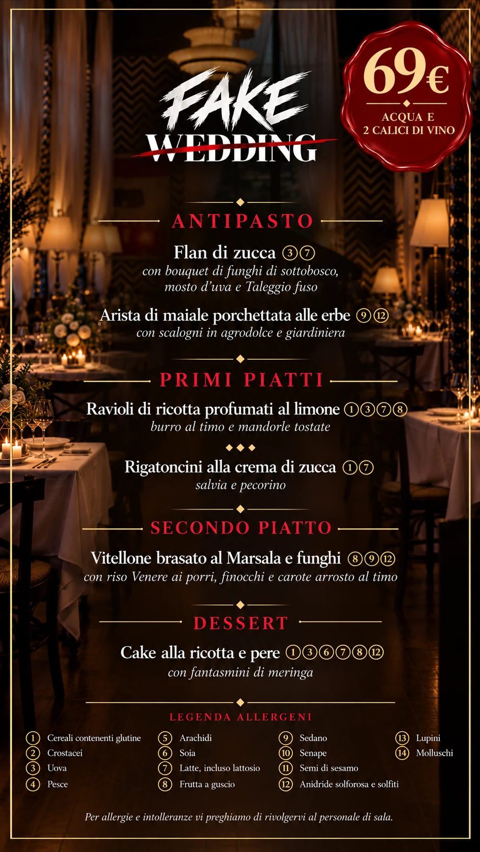 Menu cena servita, 69 euro, acqua e 2 calici di vino. Antipasto: flan di zucca con bouquet di funghi di sottobosco, mosto d'uva e Taleggio fuso; arista di maiale porchettata alle erbe con scalogni in agrodolce e giardiniera. Primi piatti: ravioli di ricotta profumati al limone, burro al timo e mandorle tostate; rigatoncini alla crema di zucca, salvia e pecorino. Secondo piatto: vitellone brasato al Marsala e funghi con riso Venere ai porri, finocchi e carote arrosto al timo. Dessert: cake alla ricotta e pere con fantasmini di meringa. Legenda allergeni in fondo alla grafica; per allergie e intolleranze rivolgersi al personale di sala.