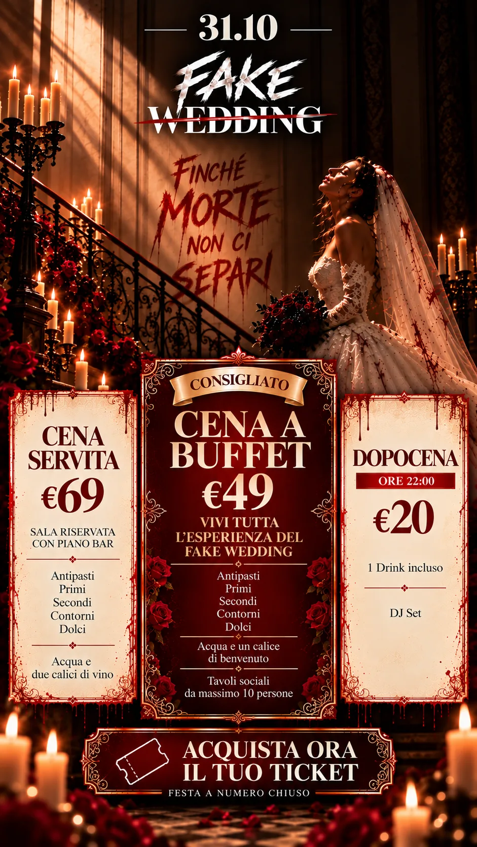 La busta degli sposi. 31.10 Fake Wedding, finché morte non ci separi. Cena servita 69 euro: sala riservata con piano bar; antipasti, primi, secondi, contorni, dolci; acqua e due calici di vino. Consigliato, cena a buffet 49 euro: vivi tutta l'esperienza del Fake Wedding; antipasti, primi, secondi, contorni, dolci; acqua e un calice di benvenuto; tavoli sociali da massimo 10 persone. Dopocena ore 22:00, 20 euro: 1 drink incluso, DJ set. Acquista ora il tuo ticket, festa a numero chiuso.